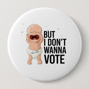 But I don't wanna vote - - Button