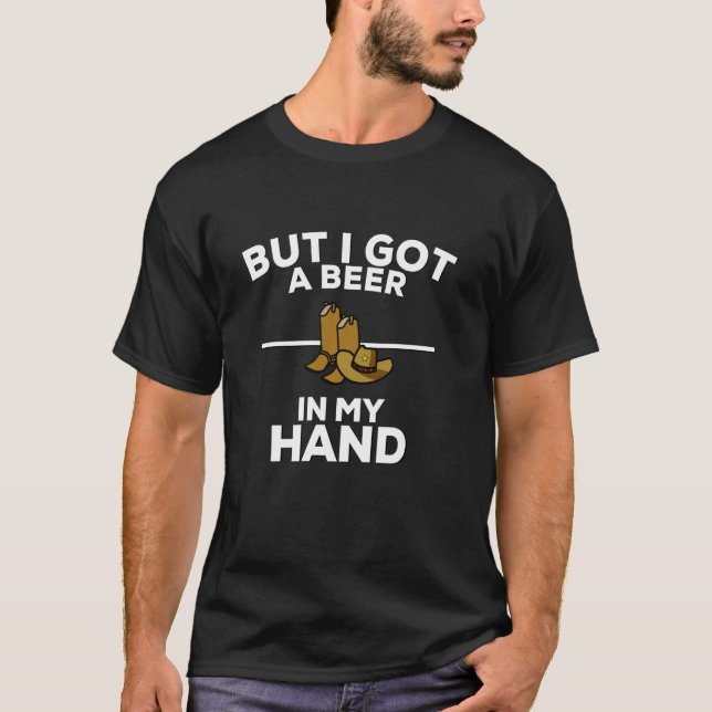 But I Got A Beer In My Hand Country Music Lyrics T-Shirt (Front)