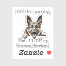 But I LOVE my German Shepherd Vinyl Sticker