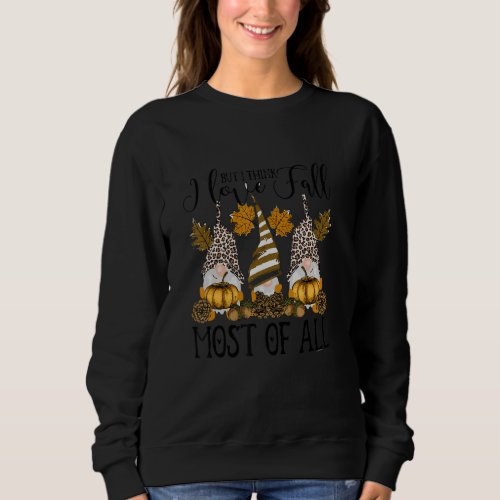 But I Think I Love Fall Gnome Leopard Pumpkin Leaf Sweatshirt