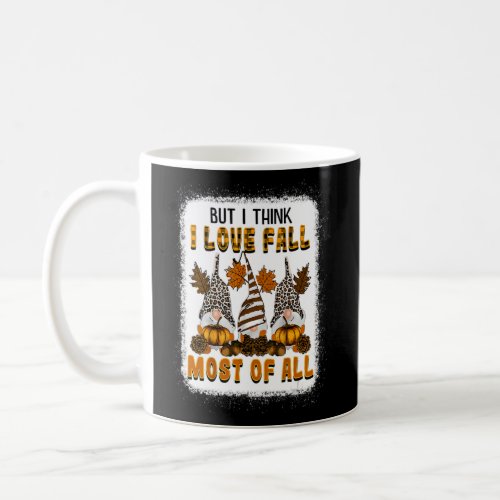 But I Think I Love Fall Most Of All Gnome Maple Le Coffee Mug