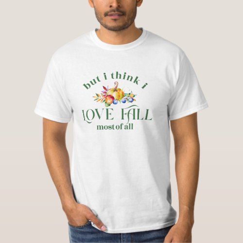 But I think I love fall most of all typography T_Shirt