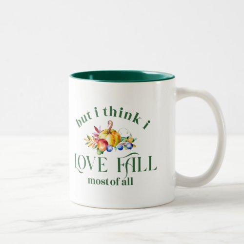 But I think I love fall most of all typography Two_Tone Coffee Mug