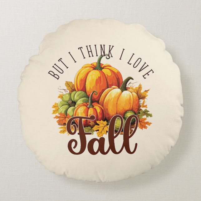 But I Think I Love Fall – Pumpkins & Leaves Round Pillow (Front)