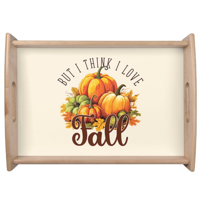 But I Think I Love Fall – Pumpkins & Leaves Serving Tray (Front)