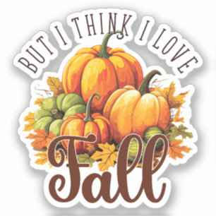 But I Think I Love Fall – Pumpkins & Leaves Sticker