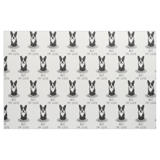 But, I'm Cute Boston Terrier (black) Funny Dog Fabric