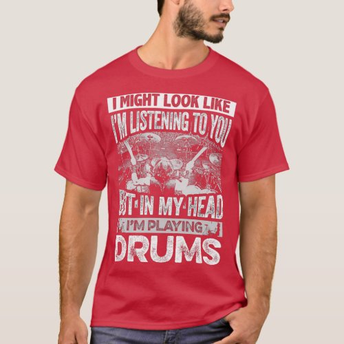 BUT IN MY HEAD IM PLAYING DRUMS  T_Shirt