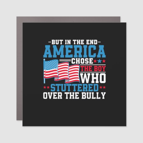 But In The End America Chose The Boy Car Magnet