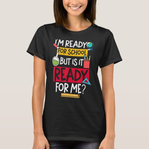 But Is It Ready For Me Student  First Day Of Schoo T_Shirt