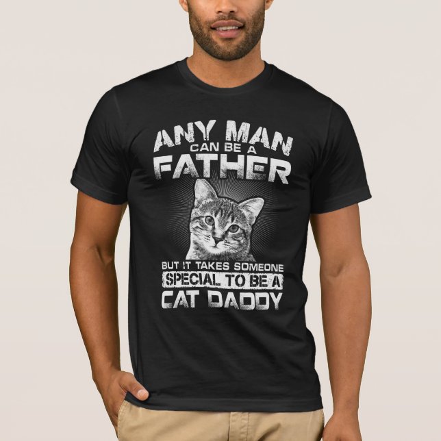 But It Takes A Real Man To Be A Cat Daddy T-Shirt (Front)