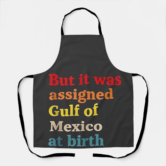 But It Was Assigned Gulf of Mexico at Birth Apron (Front)