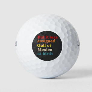 But It Was Assigned Gulf of Mexico at Birth Golf Balls