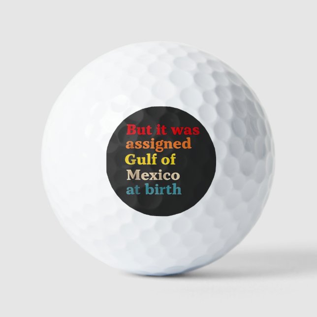 But It Was Assigned Gulf of Mexico at Birth Golf Balls (Front)