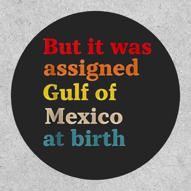 But It Was Assigned Gulf of Mexico at Birth Patch (Front)