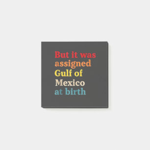 But It Was Assigned Gulf of Mexico at Birth Post-it Notes