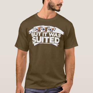 But It Was Suited Casino Poker Cards - 3 T-Shirt