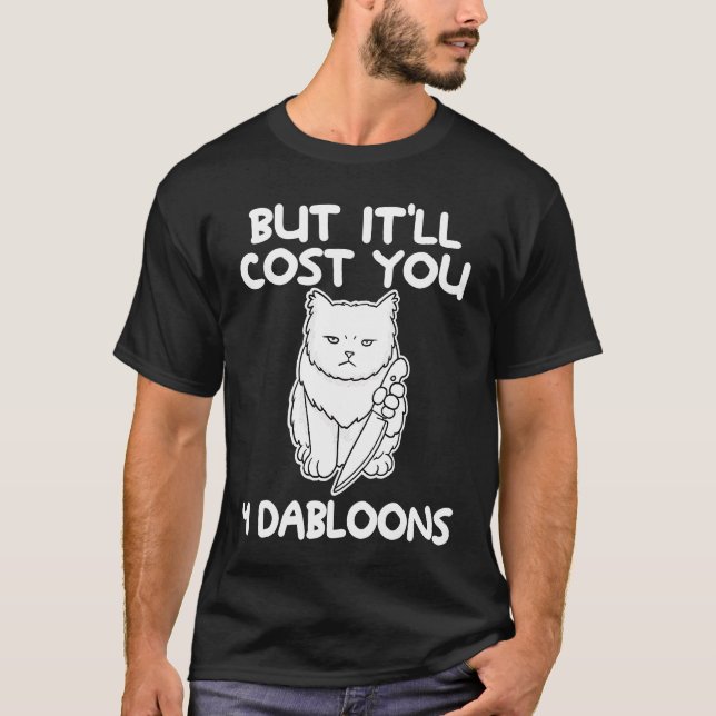But It'll Cost You 4 Dabloons Cat Meme  4 T-Shirt (Front)