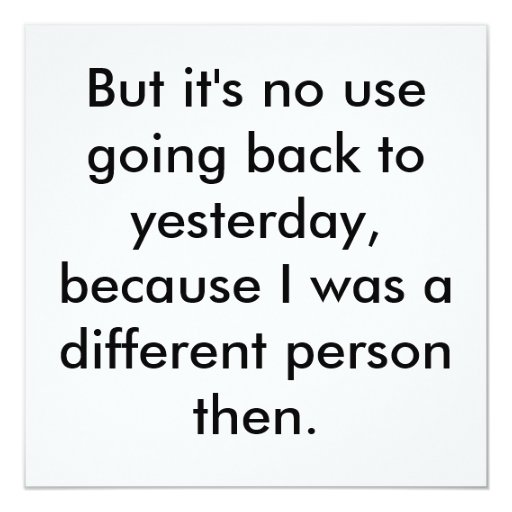 But it's no use going back to yesterday, becaus... card | Zazzle