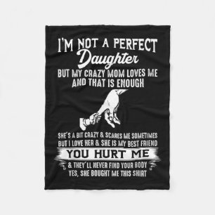 But My Crazy Mom Loves Me I'm Not A Perfect Daught Fleece Blanket