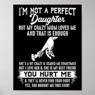 But My Crazy Mom Loves Me I'm Not A Perfect Daught Poster