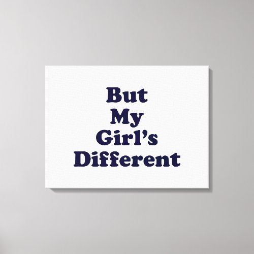 But My Girls Different Canvas Print