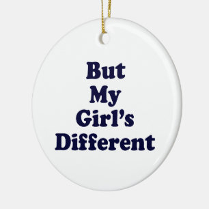 But My Girl's Different Ceramic Ornament