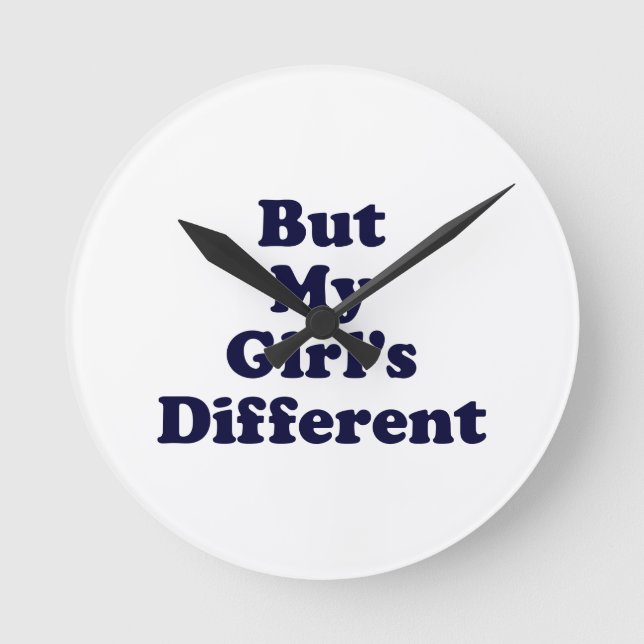 But My Girl's Different Round Clock (Front)