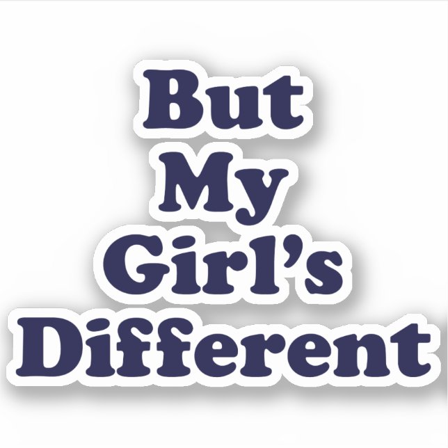 But My Girl's Different Sticker (Front)