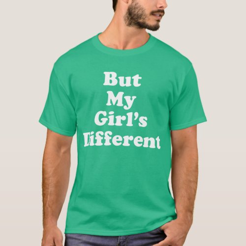 But My Girls Different T_Shirt