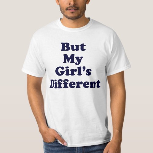 But My Girls Different T_Shirt