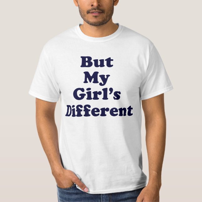 But My Girl's Different T-Shirt (Front)