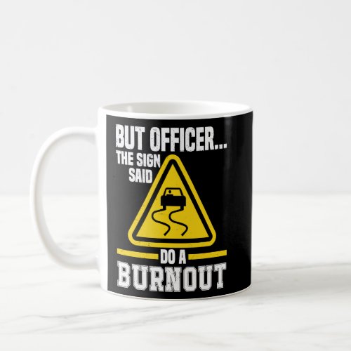 But Officer the Sign said do a Burnout Auto Engine Coffee Mug