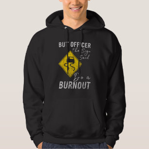 But Officer the Sign Said Do a Burnout Car 1 Hoodie