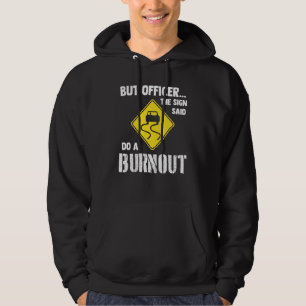 But Officer The Sign Said Do A Burnout Car Hoodie