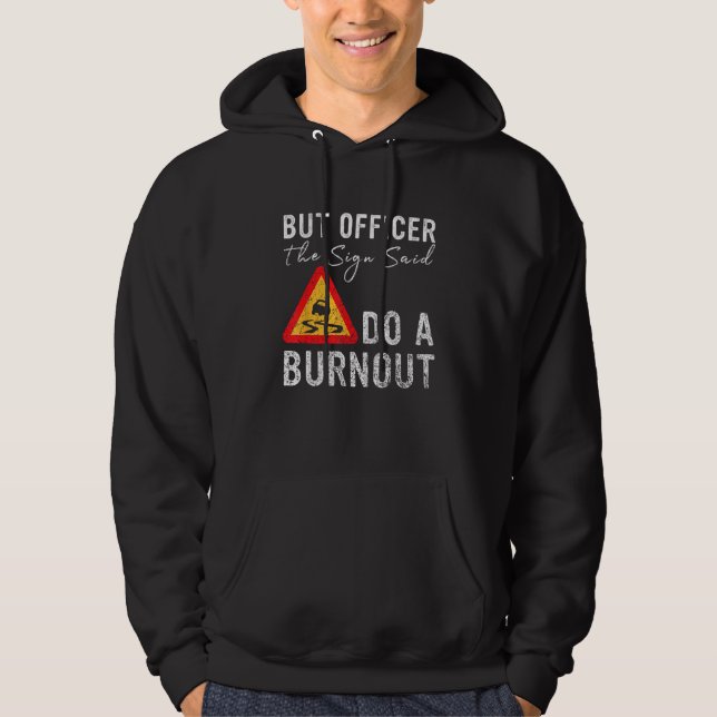 But Officer the Sign Said Do a Burnout  Car Hoodie (Front)