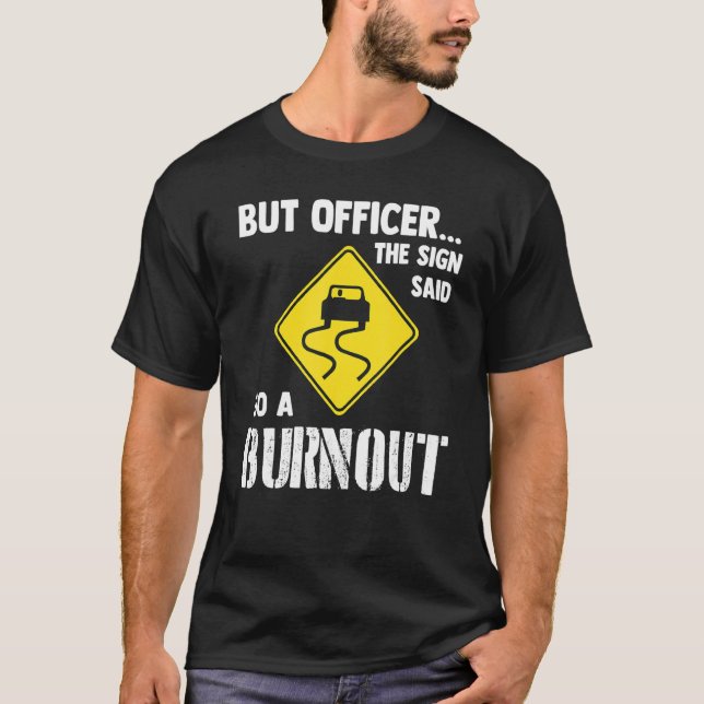 But Officer The Sign Said Do A Burnout   Car T-Shirt (Front)