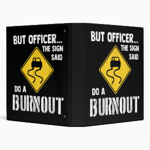 But Officer the Sign Said Do a Burnout - Funny Car 3 Ring Binder
