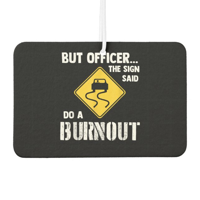 But Officer the Sign Said Do a Burnout - Funny Car Air Freshener (Front)