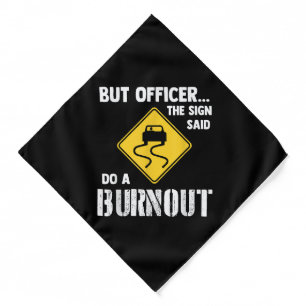 But Officer the Sign Said Do a Burnout - Funny Car Bandana