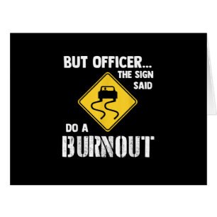 But Officer the Sign Said Do a Burnout - Funny Car Cards