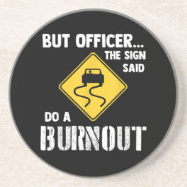 But Officer the Sign Said Do a Burnout - Funny Car Coaster