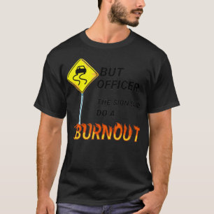 But Officer The Sign Said Do A Burnout Funny Car G T-Shirt