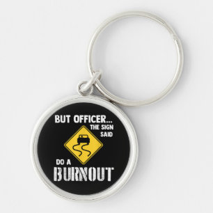 But Officer the Sign Said Do a Burnout - Funny Car Keychain
