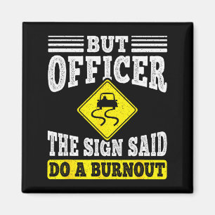 But Officer The Sign Said Do A Burnout Funny Car L Magnet