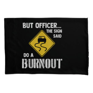 But Officer the Sign Said Do a Burnout - Funny Car Pillow Case