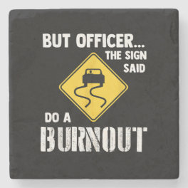 But Officer the Sign Said Do a Burnout - Funny Car Stone Coaster