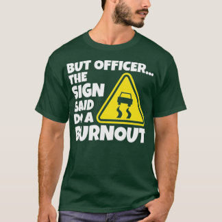 But Officer The Sign Said Do A Burnout Funny Car ( T-Shirt