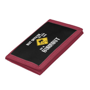 But Officer the Sign Said Do a Burnout - Funny Car Trifold Wallet