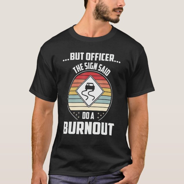 But Officer The Sign Said Do A Burnout M Muscle Ra T-Shirt (Front)